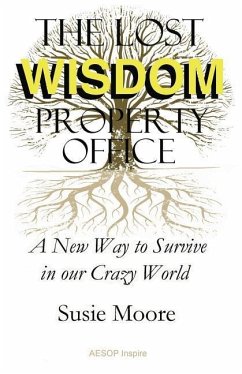 The Lost Wisdom Property Office: A New Way to Survive in Our Crazy World - Moore, Susie
