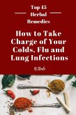 How To Take Charge of Your Colds, Flu and Lung Infections (Top 45 Herbal Remedies Series, #1) (eBook, ePUB)