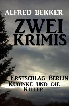Cover Zwei Alfred Bekker Krimis: Erstschlag Berlin. Kubinke und die Killer (eBook, ePUB)