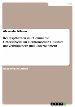 Rechtspflichten im eCommerce. Unterschiede im elektronischen Geschäft mit Verbrauchern und Unternehmern - Nilsson, Alexander