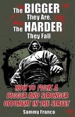 The Bigger They Are, The Harder They Fall: How to Fight a Bigger and Stronger Opponent in the Street