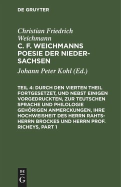 Durch den Vierten Theil fortgesetzet, und nebst einigen vorgedruckten, zur Teutschen Sprache und Philologie gehörigen Anmerckungen, Ihre Hochweisheit des Herrn Rahts-Herrn Brockes und Herrn Prof. Richeys