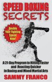 Speed Boxing Secrets: A 21-Day Program to Hitting Faster and Reacting Quicker in Boxing and Martial Arts