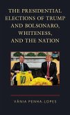 The Presidential Elections of Trump and Bolsonaro, Whiteness, and the Nation (eBook, ePUB) The Presidential Elections of Trump and Bolsonaro, Whiteness, and the Nation (eBook, ePUB)
