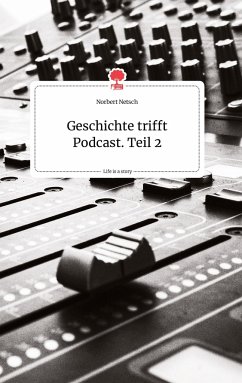 Geschichte trifft Podcast. Teil 2. Life is a Story - story.one - Netsch, Norbert