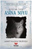 Asina Soyu - Göktürkler Destani 1 - Haldun Terzioglu, Ahmet