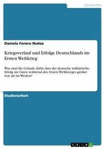 Kriegsverlauf und Erfolge Deutschlands im Ersten Weltkrieg - Forero Nuñez, Daniela