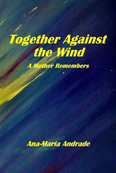 Together Against The Wind. A Mother Remembers (eBook, ePUB)