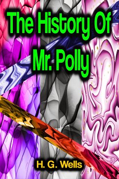 The History Of Mr. Polly (eBook, ePUB) - Wells, H. G.