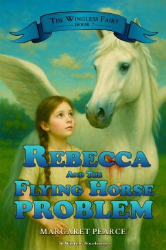 Cover Rebecca and the Flying Horse Problem (The Wingless Fairy, #7) (eBook, ePUB)