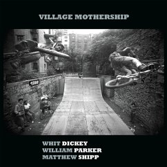 Village Mothership - Dickey,Whit/Parker,William/Shipp,Matthew