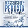 WASSERSTOFFPEROXID - Der Alleskönner:... - Bild 1