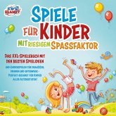 Spiele für Kinder mit riesigem Spaßfaktor: Das XXL-Spielebuch mit den besten Spielideen und Kinderspielen für draußen, drinnen und unterwegs - Perfekt geeignet für Kinder aller Altersstufen! (MP3-Download)