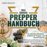 Das große PREPPER HANDBUCH: Die ultimativen Überlebenstechniken der Prepping- und Survival-Experten. Werde jetzt zum Überlebensprofi und meistere jede Extremsituation durch optimale Krisenvorsorge! (MP3-Download)