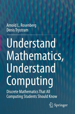 Understand Mathematics, Understand Computing - Rosenberg, Arnold L.;Trystram, Denis