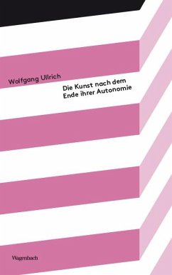 Die Kunst nach dem Ende ihrer Autonomie - Ullrich, Wolfgang