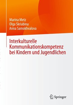 Interkulturelle Kommunikationskompetenz bei Kindern und Jugendlichen - Metz, Marina;Skriabina, Olga;Samokhvalova, Anna