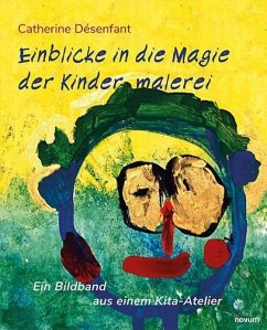 Einblicke in die Magie der Kindermalerei - Désenfant, Catherine