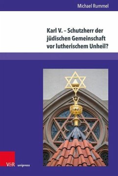 Karl V. - Schutzherr der jüdischen Gemeinschaft vor lutherischem Unheil? - Rummel, Michael