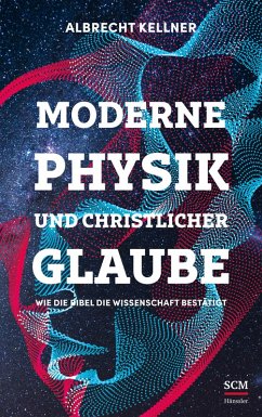 Moderne Physik und christlicher Glaube - Kellner, Albrecht