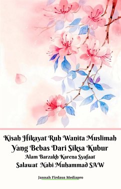 Kisah Hikayat Ruh Wanita Muslimah Yang Bebas Dari Siksa Kubur Alam Barzakh Karena Syafaat Salawat Nabi Muhammad SAW (eBook, ePUB) - Firdaus Mediapro, Jannah