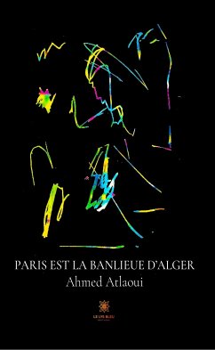 Paris est la banlieue d'Alger (eBook, ePUB) - Atlaoui, Ahmed
