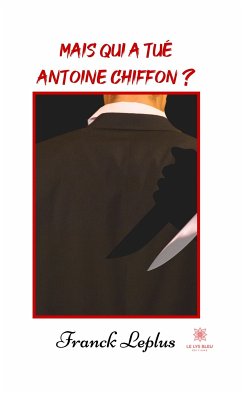 Mais qui a tué Antoine Chiffon ? (eBook, ePUB) - Leplus, Franck