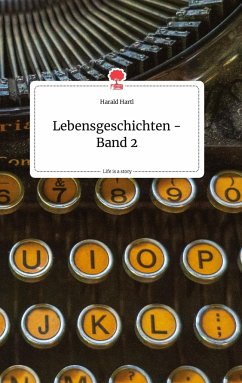 Lebensgeschichten - Band 2. Life is a Story - story.one - Hartl, Harald