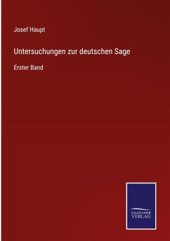 Untersuchungen zur deutschen Sage - Haupt, Josef