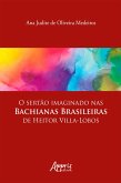O Sertão Imaginado nas Bachianas Brasileiras de Heitor Villa-Lobos (eBook, ePUB)