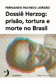Dossiê Herzog: prisão, tortura e morte no Brasil (Nova Edição - 2021) (eBook, ePUB)