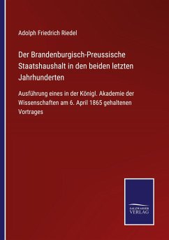 Der Brandenburgisch-Preussische Staatshaushalt in den beiden letzten Jahrhunderten - Riedel, Adolph Friedrich