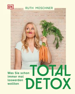 Total Detox - Was Sie schon immer mal loswerden wollten (eBook, ePUB) - Moschner, Ruth
