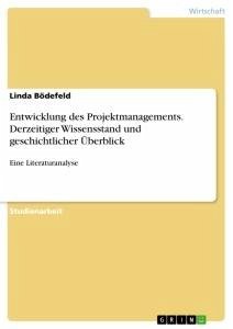 Entwicklung des Projektmanagements. Derzeitiger Wissensstand und geschichtlicher Überblick - Bödefeld, Linda