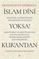 Islam Dini Musevilik ve Hristiyanlik Dinlerinden mi Dogdu Yoksa Musevilerin ve Hristiyanlarin Kutsal Kitabi Olan Kitab-i Mukaddesin Bazi Bölümleri Kurandan Alinan Ayetlerle mi Yazildi - Fethi Üzümoglu, Mustafa