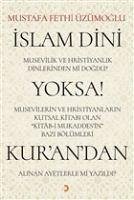 Islam Dini Musevilik ve Hristiyanlik Dinlerinden mi Dogdu Yoksa Musevilerin ve Hristiyanlarin Kutsal Kitabi Olan Kitab-i Mukaddesin Bazi Bölümleri Kurandan Alinan Ayetlerle mi Yazildi - Fethi Üzümoglu, Mustafa