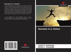 Success is a choice - Ouedraogo, Cyrille P.;Sawadogo, Jérôme Y.