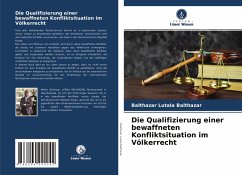 Die Qualifizierung einer bewaffneten Konfliktsituation im Völkerrecht - Lutala Balthazar, Balthazar