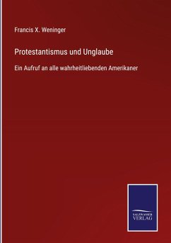 Protestantismus und Unglaube - Weninger, Francis X.
