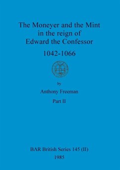 The Moneyer and the Mint in the reign of Edward the Confessor 1042-1066, Part ii - Freeman, Anthony
