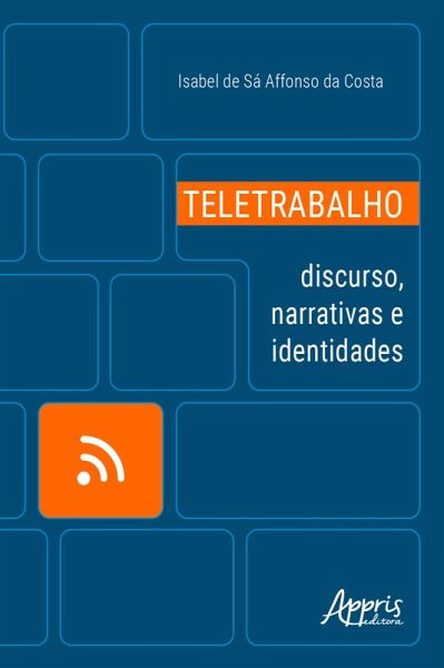 Teletrabalho: Discurso, Narrativas e Identidades (eBook, ePUB) Teletrabalho: Discurso, Narrativas e Identidades (eBook, ePUB)