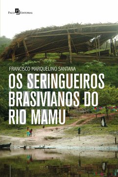 Os seringueiros brasivianos do rio Mamu (eBook, ePUB) - Santana, Francisco Marquelino