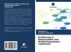 Einführung in Heterozyklen und Multikomponenten- reaktionen - G., Santhosh;Tabassum, Sumaiya