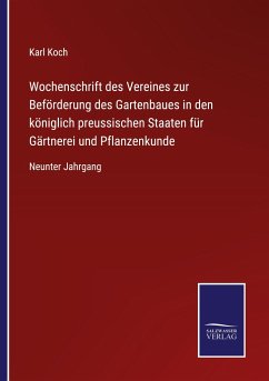 Wochenschrift des Vereines zur Beförderung des Gartenbaues in den königlich preussischen Staaten für Gärtnerei und Pflanzenkunde - Koch, Karl