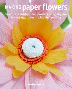 Making Paper Flowers (eBook, ePUB) - Brown, Denise