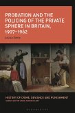 Probation and the Policing of the Private Sphere in Britain, 1907-1962 (eBook, ePUB)