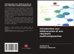 Introduction aux hétérocycles et aux réactions multicomposantes - G., Santhosh;Tabassum, Sumaiya