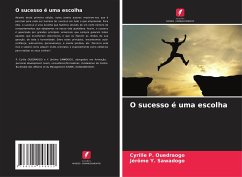 O sucesso é uma escolha - Ouedraogo, Cyrille P.;Sawadogo, Jérôme Y.