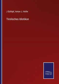 Tirolisches Idiotikon - Schöpf, J.; Hofer, Anton J.