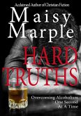 Hard Truths: Overcoming Alcoholism One Second At A Time (eBook, ePUB) Hard Truths: Overcoming Alcoholism One Second At A Time (eBook, ePUB)